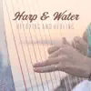 Harp & Water: Relaxing and Healing album lyrics, reviews, download