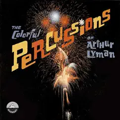 The Colorful Percussions of Arthur Lyman by Arthur Lyman album reviews, ratings, credits