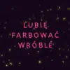 Lubię farbować wróble - Single album lyrics, reviews, download
