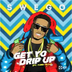 Get Yo Drip Up (feat. Yung Tilla) - Single by Swego album reviews, ratings, credits