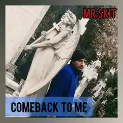 Comeback To Me - Single by MR.SKIT album reviews, ratings, credits