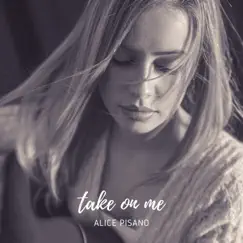 Take on Me - Single by Alice Pisano album reviews, ratings, credits