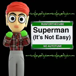 Superman (It's Not Easy) No Autotune - Single by Runforthecube album reviews, ratings, credits