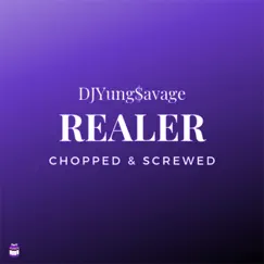 Realer (Chopped & Screwed) by DJYung$avage album reviews, ratings, credits