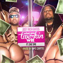 What You Twerkin' Wit (feat. Dae Dae) - Single by Just Rich Gates album reviews, ratings, credits