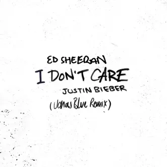 I Don't Care (Jonas Blue Remix) - Single by Ed Sheeran & Justin Bieber album download