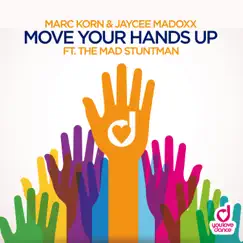 Move Your Hands Up (feat. The Mad Stuntman) - Single by Marc Korn & Jaycee Madoxx album reviews, ratings, credits