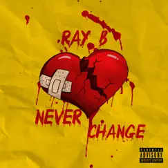 Never Change - Single by RAY B album reviews, ratings, credits