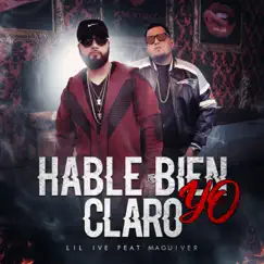 Hable Bien Claro Yo (feat. Magiver) - Single by Lil Ive album reviews, ratings, credits