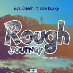 Rough Journey (feat. Don Husky) - Single by Eye Judah album reviews, ratings, credits