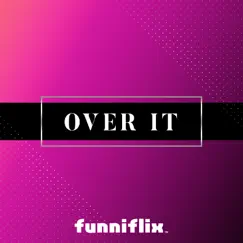 Over It - Single by Funniflix album reviews, ratings, credits