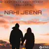 Nahi Jeena - Single album lyrics, reviews, download