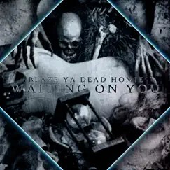 Waiting on You - Single by Blaze Ya Dead Homie album reviews, ratings, credits