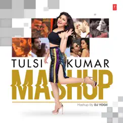Tulsi Kumar Mashup - Single by DJ Yogii, Rochak Kohli, Akhil Sachdeva, Guru Randhawa, Uzair Jaswal, Amaal Mallik, Pritam & Tulsi Kumar album reviews, ratings, credits