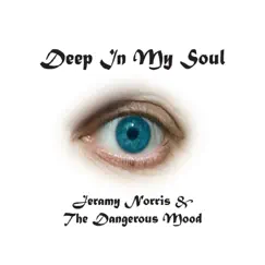 Deep in My Soul by Jeramy Norris & The Dangerous Mood album reviews, ratings, credits