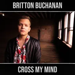 Cross My Mind - Single by Britton Buchanan album reviews, ratings, credits