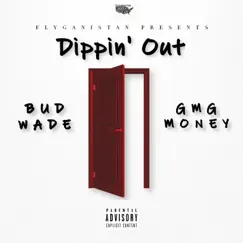 Dippin' Out (feat. GMG Money) - Single by Bud Wade album reviews, ratings, credits