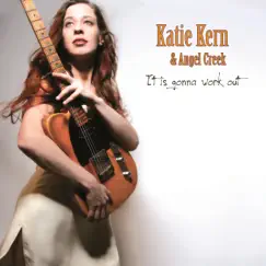 It Is Gonna Work Out by Katie Kern & Angel Creek album reviews, ratings, credits