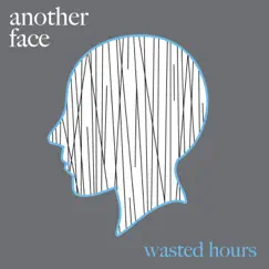 Wasted Hours - Single by Another Face album reviews, ratings, credits
