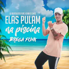 Elas Pulam na Piscina (Brega Funk) [feat. Kevin O Chris] Song Lyrics