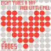 Eight Times a Day / Free Little Pill - Single album lyrics, reviews, download