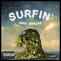 Surfin' (feat. 2Dollaa) - Single by TSCRPT album reviews, ratings, credits