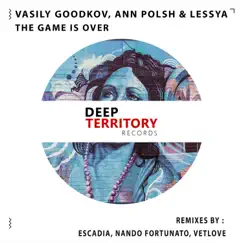 The Game Is Over (Remixes) - EP by Vasily Goodkov, Ann Polsh & Lessya album reviews, ratings, credits