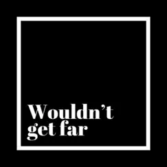 Wouldn't Get Far - Single by MXTT HXLL album reviews, ratings, credits