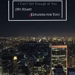 I Can't Get Enough of You (My Heart Explodes for You) - Single by Emotional Relation album reviews, ratings, credits