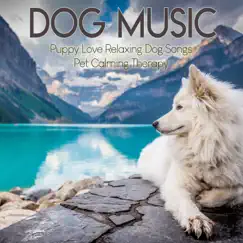 Dog Music : Puppy Love Relaxing Dog Songs, Pet Calming Therapy by Dog Music Zone, Relaxmydog & Dog Music Therapy album reviews, ratings, credits