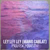 Ley Ley Ley (Mario Cablat) - Single album lyrics, reviews, download