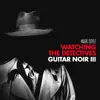 Watching the Detectives: Guitar Noir III album lyrics, reviews, download