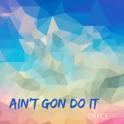 Ain't Gon Do It Song Lyrics
