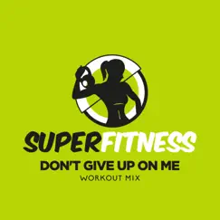 Don't Give Up On Me (Workout Mix) - Single by SuperFitness album reviews, ratings, credits