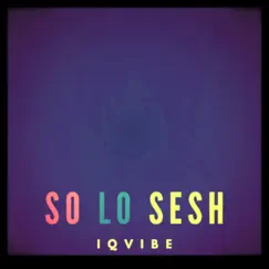 So Lo Sesh - Single by Iqvibe album reviews, ratings, credits