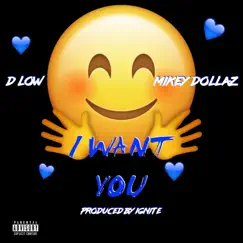 I Want You (feat. D Low) - Single by Mikey Dollaz album reviews, ratings, credits