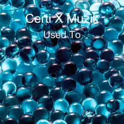 Used To - Single by Certi X Muzik album reviews, ratings, credits