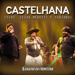 Castelhana (Ao Vivo) [feat. César Menotti & Fabiano] - Single by Gaucho Da Fronteira album reviews, ratings, credits
