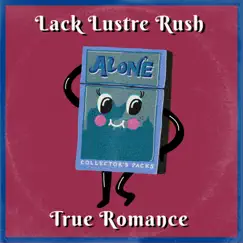 True Romance - Single by Lack Lustre Rush album reviews, ratings, credits