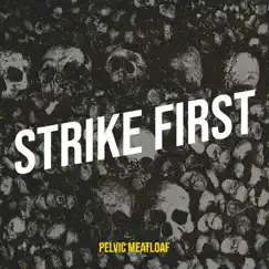 Strike First - Single by Pelvic Meatloaf album reviews, ratings, credits