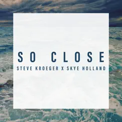So Close - Single by Steve Kroeger & Skye Holland album reviews, ratings, credits