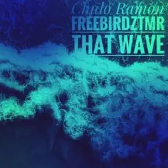 That Wave - Single by Chulo Ramon & Freebirdztmr album reviews, ratings, credits