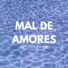 Mal De Amores (feat. Shallow) - Single album lyrics, reviews, download