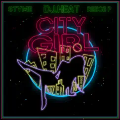 City Girl (feat. Styme & Reece P) - Single by DJ Heat album reviews, ratings, credits