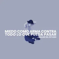 Miedo Como Arma Contra Todo Lo Que Pueda Pasar - Single by Bajar del Éxtasis album reviews, ratings, credits