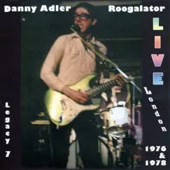 The Danny Adler Legacy Series Vol 7 - Roogalator Live London 1976 & 1978 by Danny Adler album reviews, ratings, credits