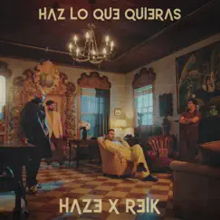Haz Lo Que Quieras - Single by Haze & Reik album reviews, ratings, credits