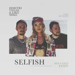 Selfish (Syn Cole Remix) - Single by Dimitri Vegas & Like Mike & Era Istrefi album reviews, ratings, credits