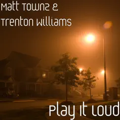 Play It Loud - Single by Matt Townz & Trenton Williams album reviews, ratings, credits