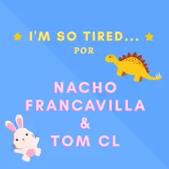 I'm So Tired... - Single by Nacho Francavilla & Tom CL album reviews, ratings, credits